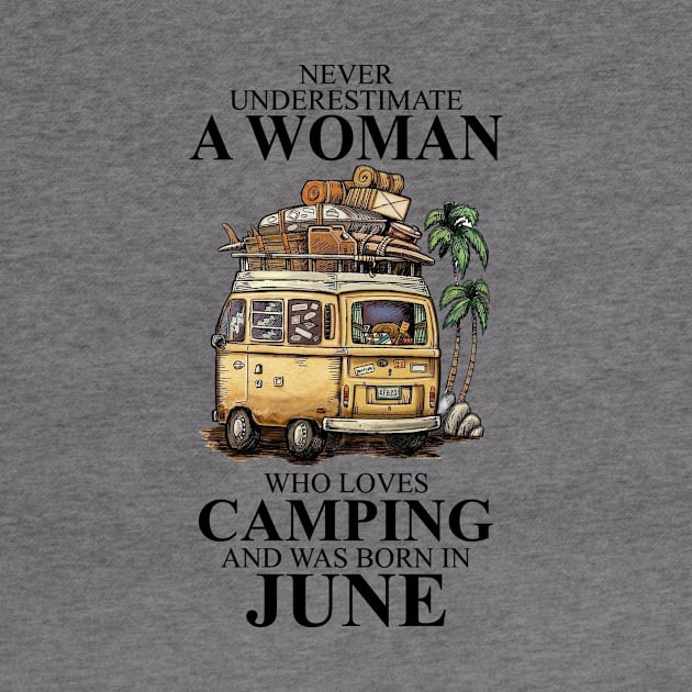 Born In June Never Underestimate A Woman Who Loves Camping by alexanderahmeddm